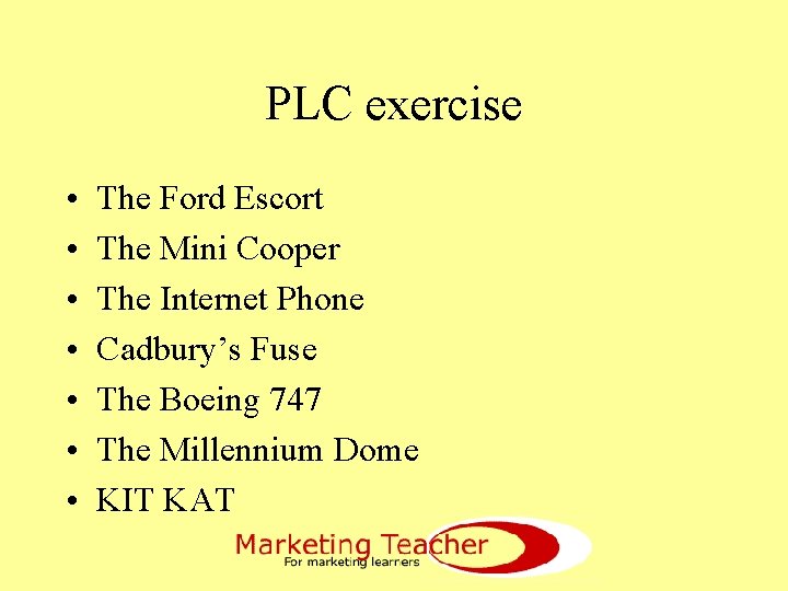 PLC exercise • • The Ford Escort The Mini Cooper The Internet Phone Cadbury’s