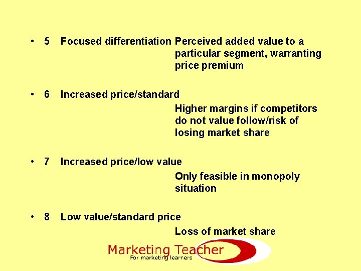  • 5 Focused differentiation Perceived added value to a particular segment, warranting price