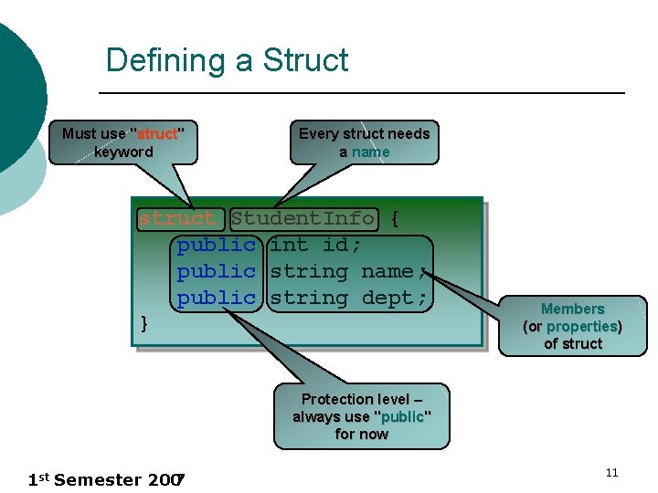 Defining a Struct Must use "struct" keyword Every struct needs a name struct Student.