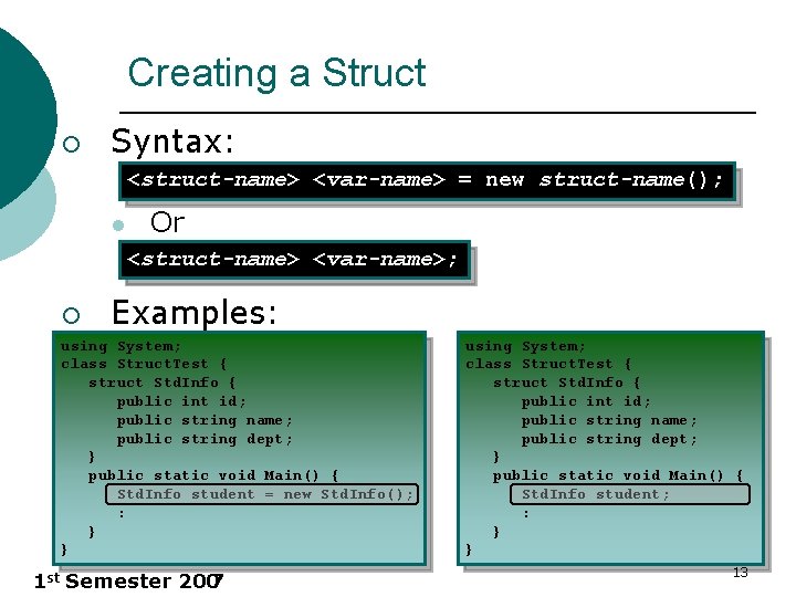 Creating a Struct ¡ Syntax: <struct-name> <var-name> = new struct-name(); l Or <struct-name> <var-name>;