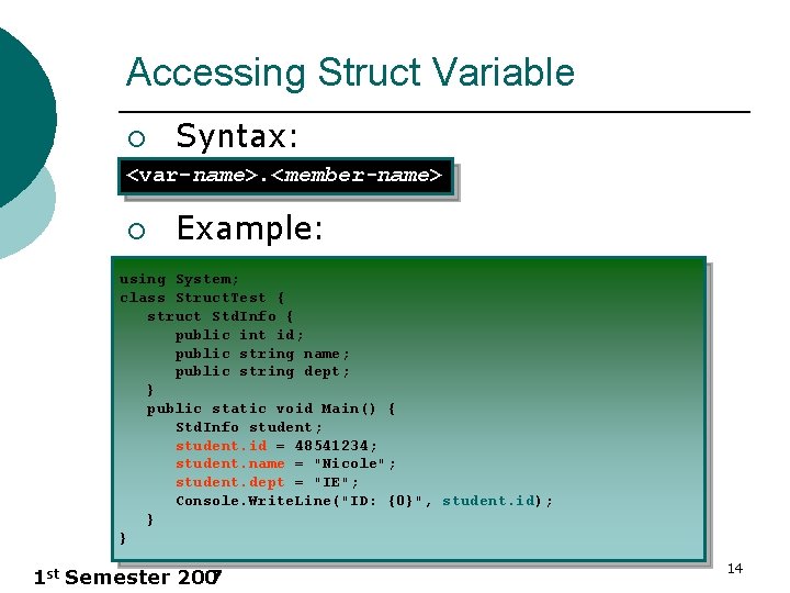 Accessing Struct Variable ¡ Syntax: <var-name>. <member-name> ¡ Example: using System; class Struct. Test