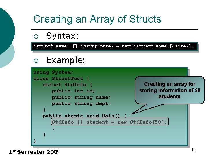 Creating an Array of Structs ¡ Syntax: <struct-name> [] <array-name> = new <struct-name>[<size>]; ¡