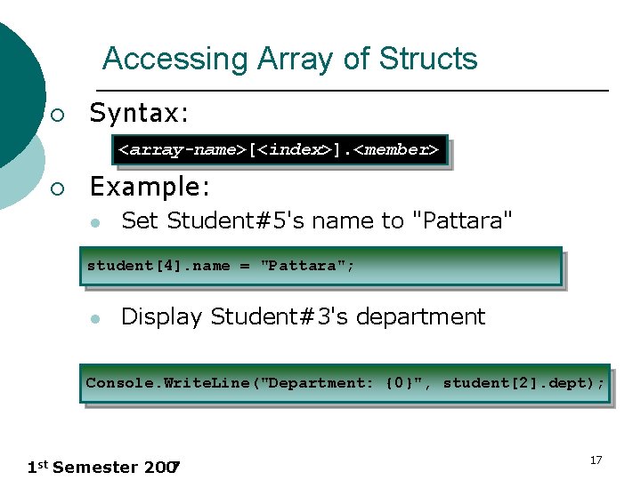 Accessing Array of Structs ¡ Syntax: <array-name>[<index>]. <member> ¡ Example: l Set Student#5's name