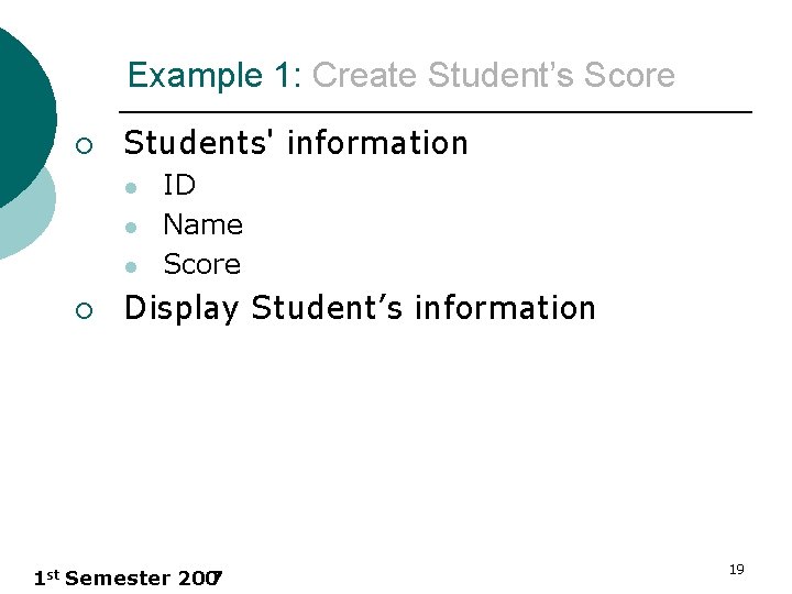 Example 1: Create Student’s Score ¡ Students' information l l l ¡ ID Name