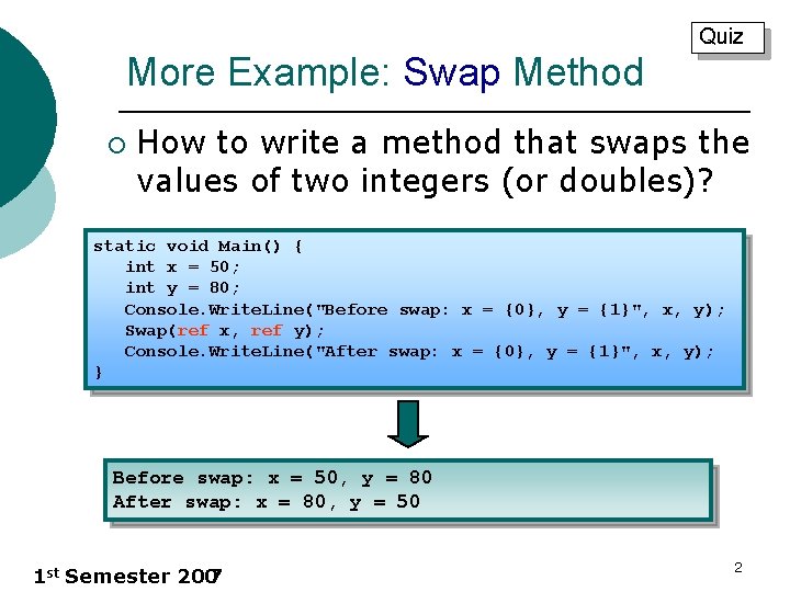 Quiz More Example: Swap Method ¡ How to write a method that swaps the