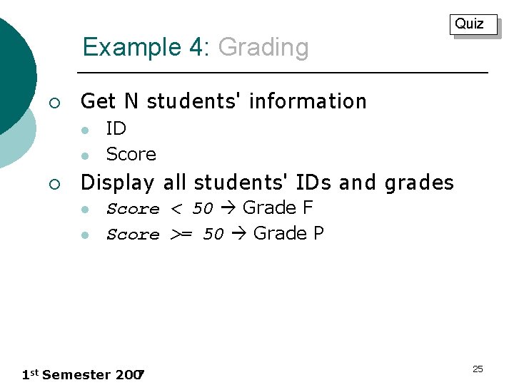 Quiz Example 4: Grading ¡ Get N students' information l l ¡ ID Score