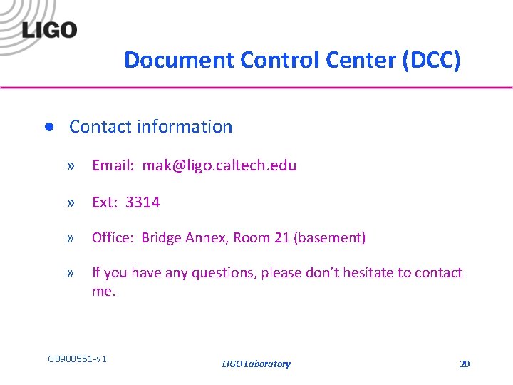 Document Control Center (DCC) l Contact information » Email: mak@ligo. caltech. edu » Ext: Document Control Center (DCC) l Contact information » Email: mak@ligo. caltech. edu » Ext: