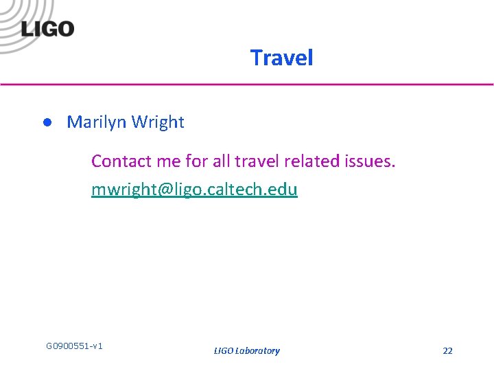 Travel l Marilyn Wright Contact me for all travel related issues. mwright@ligo. caltech. edu