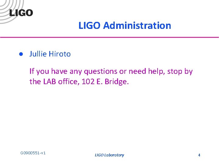 LIGO Administration l Jullie Hiroto If you have any questions or need help, stop LIGO Administration l Jullie Hiroto If you have any questions or need help, stop