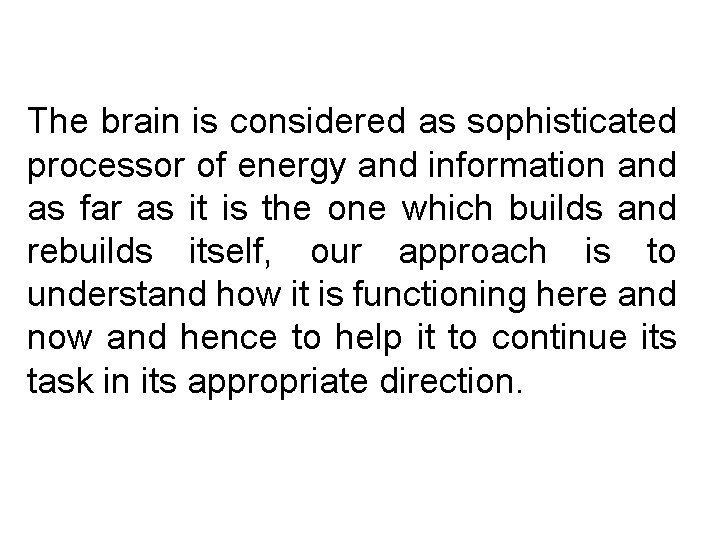 The brain is considered as sophisticated processor of energy and information and as far