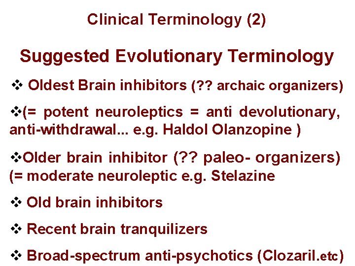 Clinical Terminology (2) Suggested Evolutionary Terminology v Oldest Brain inhibitors (? ? archaic organizers)