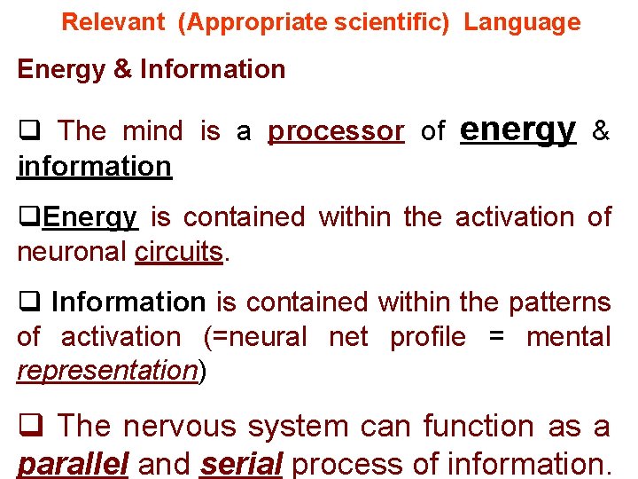 Relevant (Appropriate scientific) Language Energy & Information q The mind is a processor of