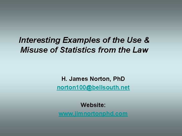 Interesting Examples of the Use & Misuse of Statistics from the Law H. James