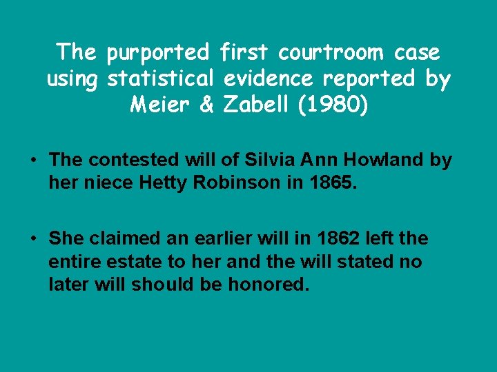 The purported first courtroom case using statistical evidence reported by Meier & Zabell (1980)