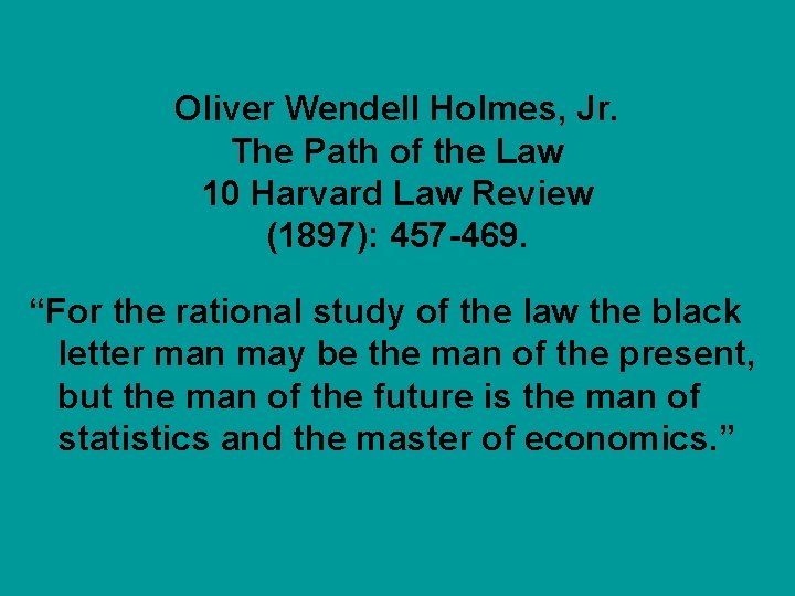 Oliver Wendell Holmes, Jr. The Path of the Law 10 Harvard Law Review (1897):