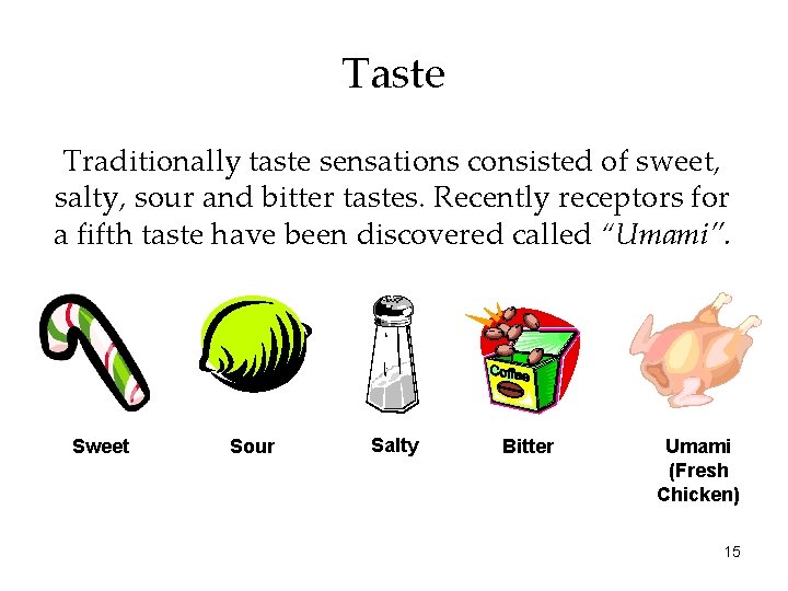 Taste Traditionally taste sensations consisted of sweet, salty, sour and bitter tastes. Recently receptors Taste Traditionally taste sensations consisted of sweet, salty, sour and bitter tastes. Recently receptors