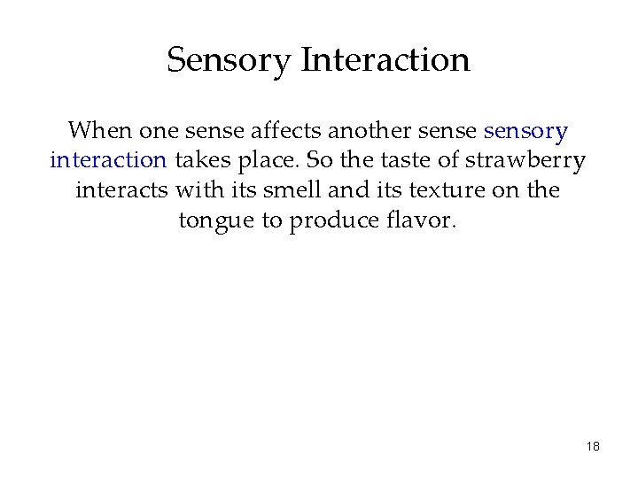 Sensory Interaction When one sense affects another sense sensory interaction takes place. So the Sensory Interaction When one sense affects another sense sensory interaction takes place. So the