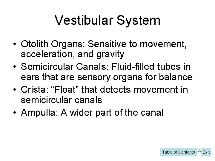 Vestibular System • Otolith Organs: Sensitive to movement, acceleration, and gravity • Semicircular Canals: Vestibular System • Otolith Organs: Sensitive to movement, acceleration, and gravity • Semicircular Canals: