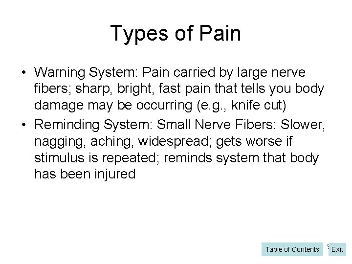 Types of Pain • Warning System: Pain carried by large nerve fibers; sharp, bright,