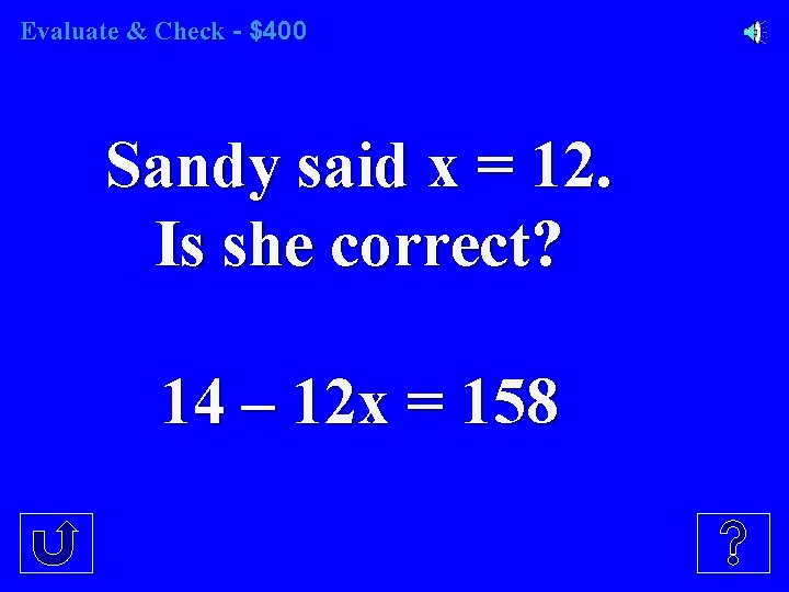 Evaluate & Check - $400 Sandy said x = 12. Is she correct? 14