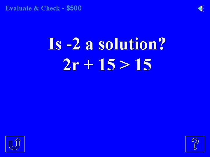 Evaluate & Check - $500 Is -2 a solution? 2 r + 15 >