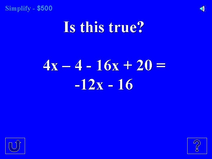 Simplify - $500 Is this true? 4 x – 4 - 16 x +