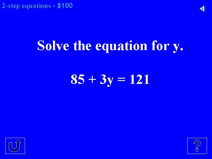 2 -step equations - $100 Solve the equation for y. 85 + 3 y