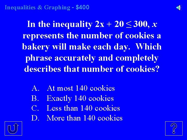 Inequalities & Graphing - $400 In the inequality 2 x + 20 ≤ 300,