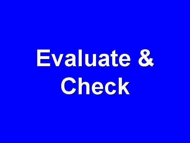 Evaluate & Check 