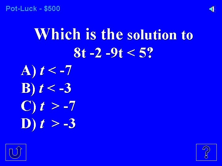 Pot-Luck - $500 Which is the solution to 8 t -2 -9 t <