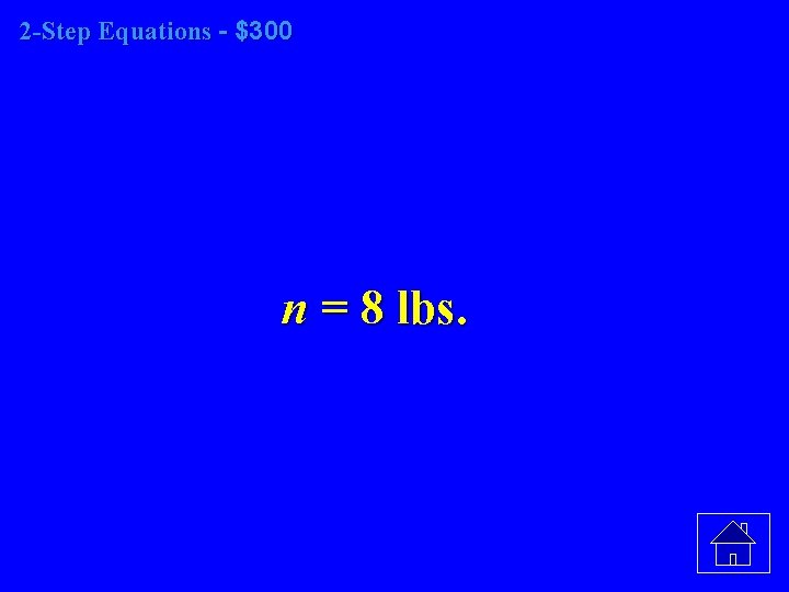 2 -Step Equations - $300 n = 8 lbs. 