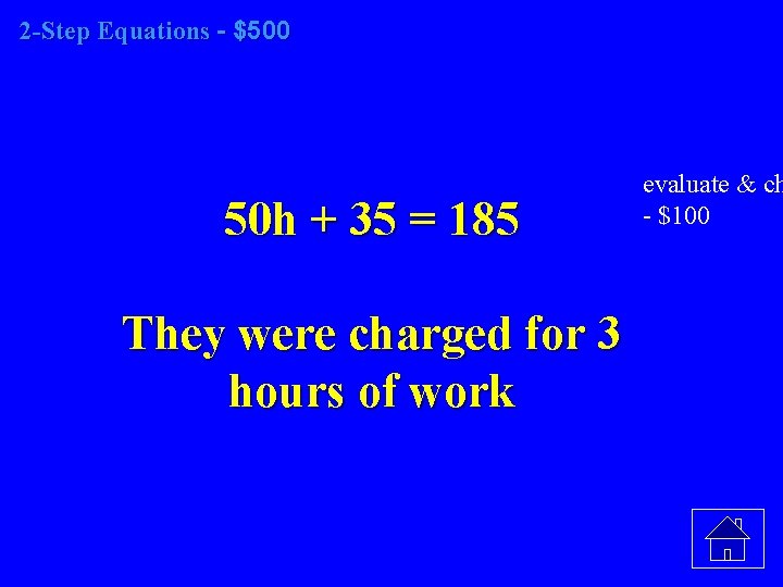 2 -Step Equations - $500 50 h + 35 = 185 They were charged