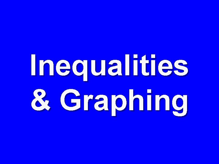 Inequalities & Graphing 