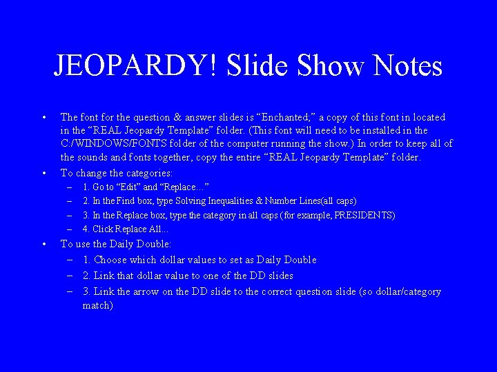 JEOPARDY! Slide Show Notes • • The font for the question & answer slides