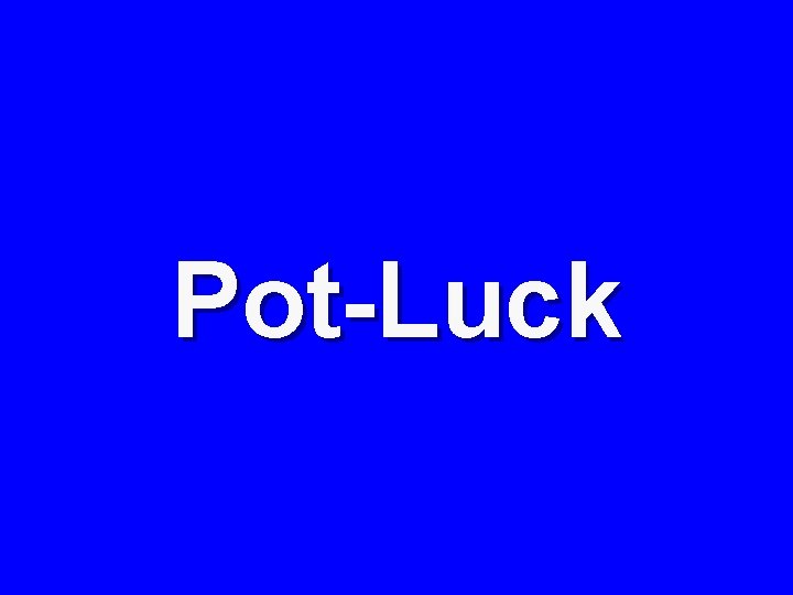 Pot-Luck 