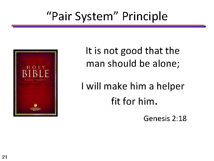 “Pair System” Principle It is not good that the man should be alone; I