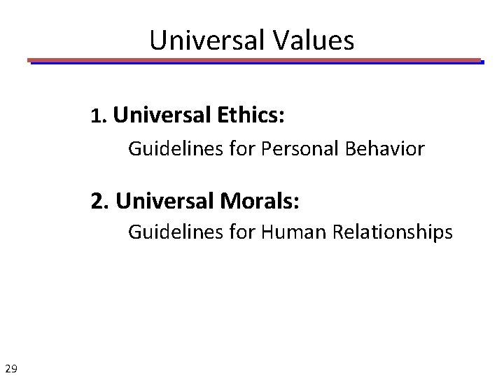 Universal Values 1. Universal Ethics: Guidelines for Personal Behavior 2. Universal Morals: Guidelines for