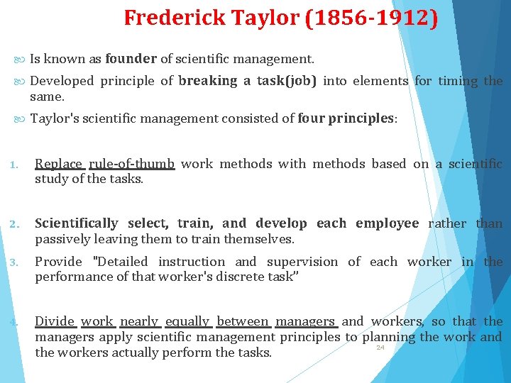 Frederick Taylor (1856 -1912) Is known as founder of scientific management. Developed principle of