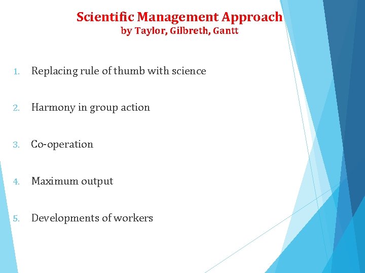 Scientific Management Approach by Taylor, Gilbreth, Gantt 1. Replacing rule of thumb with science