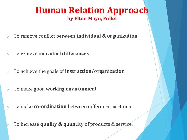 Human Relation Approach by Elton Mayo, Follet o To remove conflict between individual &