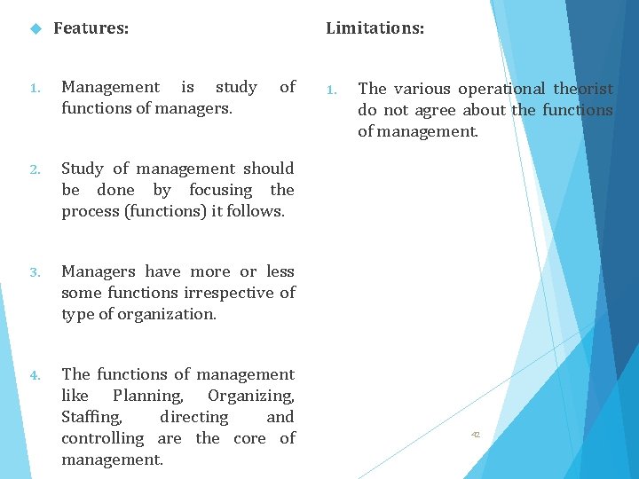  Features: Limitations: 1. Management is study functions of managers. of 2. Study of