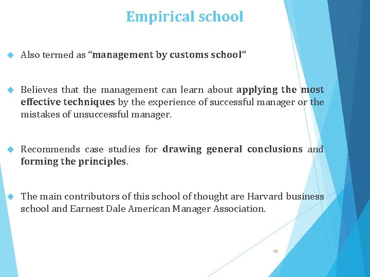 Empirical school Also termed as “management by customs school” Believes that the management can
