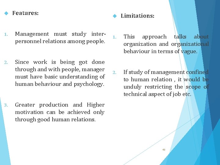  Features: Limitations: 1. Management must study interpersonnel relations among people. 1. This approach