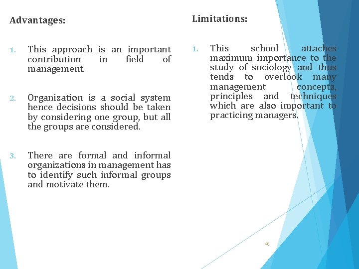 Advantages: 1. This approach is an important contribution in field of management. 2. Organization