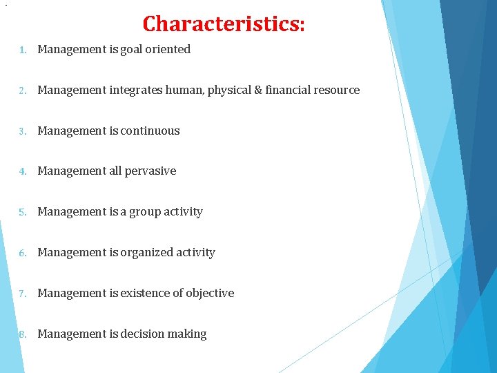  • Characteristics: 1. Management is goal oriented 2. Management integrates human, physical &