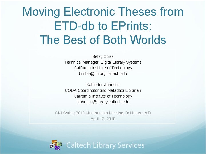 Moving Electronic Theses from ETD-db to EPrints: The Best of Both Worlds Betsy Coles