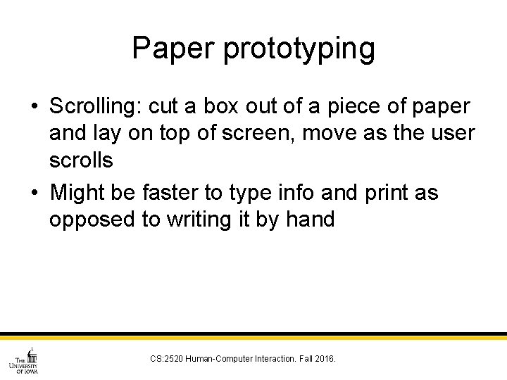 Paper prototyping • Scrolling: cut a box out of a piece of paper and