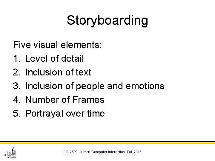 Storyboarding Five visual elements: 1. Level of detail 2. Inclusion of text 3. Inclusion