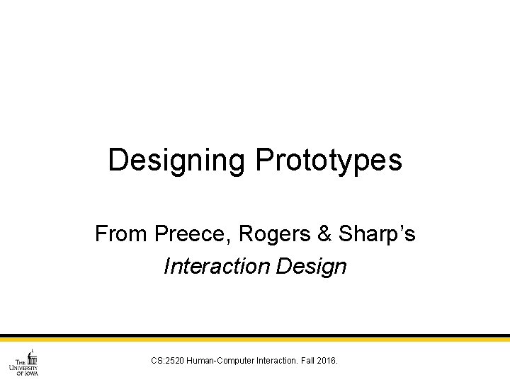 Designing Prototypes From Preece, Rogers & Sharp’s Interaction Design CS: 2520 Human-Computer Interaction. Fall