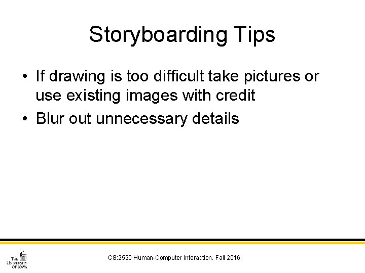 Storyboarding Tips • If drawing is too difficult take pictures or use existing images